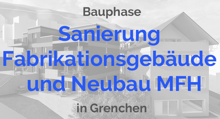 Sanierung Fabrikationsgebäude + Neubau MFH in Grenchen