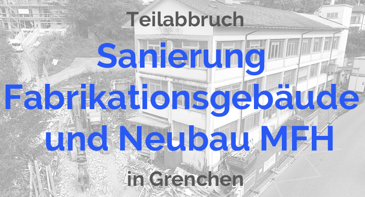 Sanierung Fabrikationsgebäude + Neubau MFH in Grenchen